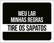 Kit 3 Placas Meu Lar Minhas Regras Tire Sapatos 36X46