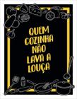 Kit 3 Placas Quem Cozinha Não Lava Louça 36X46