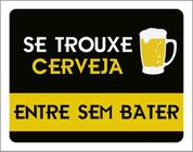 Kit 3 Placas Se Trouxe Cerveja Entre Sem Bater 36X46