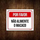 Kit 3 Placas Sinalização - Por Favor Não Alimente Macaco