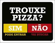 Kit 3 Placas Trouxe Pizza Pode Entrar Vai Buscar 36X46