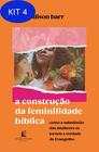Kit 4 A Construção Da Feminilidade Bíblica - Thomas Nelson Brasil