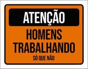 Kit 5 Placas Atenção Homens Trabalhando Só Que Não 36X46