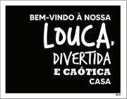 Kit 5 Placas Nossa Louca Divertida Caótica Casa 36X46