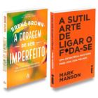 Kit: A Coragem De Ser Imperfeito + A Sutil Arte De Ligar O F*da-se