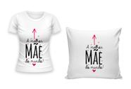 Kit Camiseta + Capa para Almofada Dia Das Mães Mulher Homenagem Presente