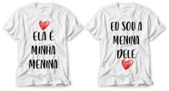 Kit camisetas dia dos namorados ela é minha menina eu sou a menina dele - VIDAPE