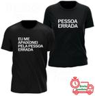 KIT Casal Camiseta Engraçada (PESSOA ERRADA) 100% algodão