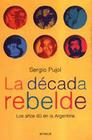 La Década Rebelde Los A os 60 En La Argentina - Emecé