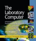 Laboratory computer, the - a practical guide for physiologists and neuroscientists - APR - ACADEMIC PRESS (ELSEVIER)