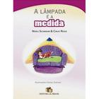 LAMPADA E A MEDIDA, A - 1ª - EDITORA DO BRASIL