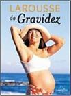 Larousse da gravidez - EDITORA LAFONTE - LAROUSSE