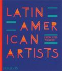 Latin American Artists: From 1785 To Now - Phaidon Press