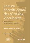 Leitura Constitucional Das Súmulas Vinculantes - Origens, Efeitos E Perspectivas Interpretativas