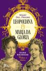 Leopoldina e Maria da Glória: Duas Rainhas: Vidas e Dores - José Olympio