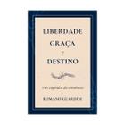 Liberdade, graça e Destino -Romano Guardini - MONERGISMO