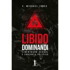 Libido Dominandi: Libertação sexual e controle político (E. Michael Jones)