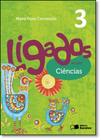 Ligados.com - Ciências - 3º Ano - Acompanha Caderno de Atividades