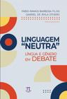 Linguagem neutra”. língua e gênero em debate