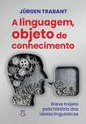 Linguagem, Objeto do Conhecimento (A). Breve Trajeto pela História das Ideias Linguísticas - Parábola