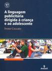 Linguagem Publicitaria Dirigida A Crianca E Ao Adolescente, A - Aymara - 1