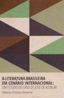 Literatura Brasileira em Cenário Internacional: Um estudo do caso de José de Alencar - 01Ed/18