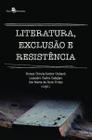 LITERATURA, EXCLUSÃO E RESISTÊNCIA -