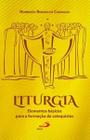 Liturgia: Elementos Básicos para a Formação de Catequistas: Elementos Básicos para a Formação de Cat