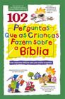 Livro - 102 perguntas que as crianças fazem sobre a Bíblia