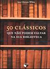 Livro - 50 clássicos que não podem faltar na sua biblioteca