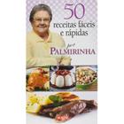 Livro 50 Receitas Fáceis e Rápidas: Por Palmirinha - Culinária - EDITORA