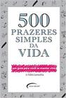 Livro - 500 Prazeres Simples da Vida