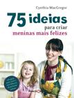 Livro - 75 ideias para criar meninas mais felizes