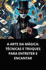 Livro A Arte da Mágica Técnicas e Truques para Entreter e Encantar