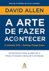 Livro - A arte de fazer acontecer: O método GTD - Getting Things Done