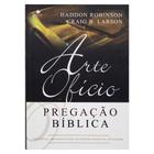 Livro: A Arte E O Ofício Da Pregação Bíblica  Haddon W. Robinson & Graig  Brian Larson - SHEDD