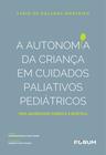 Livro - A Autonomia da Criança em Cuidados Paliativos e Pediátricos