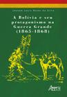 Livro - A Bolívia e seu protagonismo na Guerra Grande (1865-1868)
