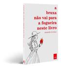 Livro - A bruxa não vai para a fogueira neste livro