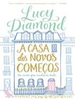 Livro A Casa dos Novos Começos: Um verão que mudaria tudo Lucy Diamond