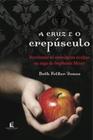 Livro - A cruz e o crepúsculo