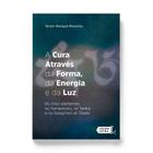 Livro - A cura através da forma, da energia e da luz