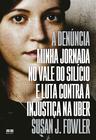 Livro - A denúncia: Minha jornada no Vale do Silício e luta contra a injustiça na Uber