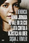 Livro - A denúncia: Minha jornada no Vale do Silício e luta contra a injustiça na Uber