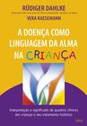 Livro - A Doença Como Linguagem da Alma na Criança