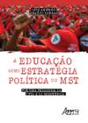 Livro - A educação como estratégica política do mst: por uma pedagogia da luta e da resistência