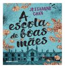 Livro A Escola de Boas Mães Jessamine Chan