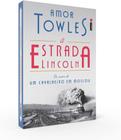 Livro - A Estrada Lincoln (Amor Towles) autor