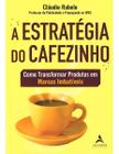 Livro A Estratégia do Cafezinho Como Transformar Produtos em Marcas Imbatíveis Cláudio Rabelo