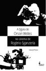 Livro - A figura de Orson Welles no cinema de Rogério Sganzerla